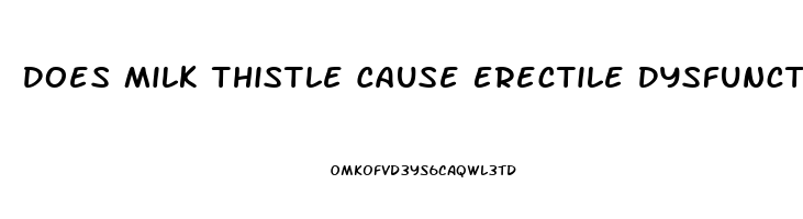 Does Milk Thistle Cause Erectile Dysfunction