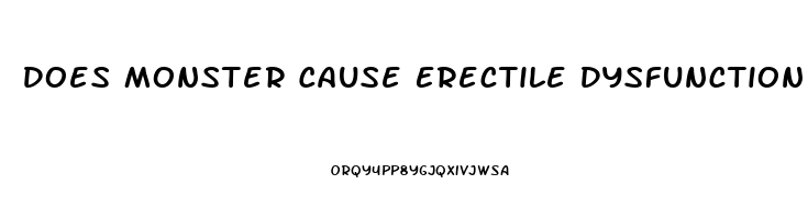 Does Monster Cause Erectile Dysfunction