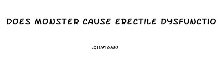 Does Monster Cause Erectile Dysfunction