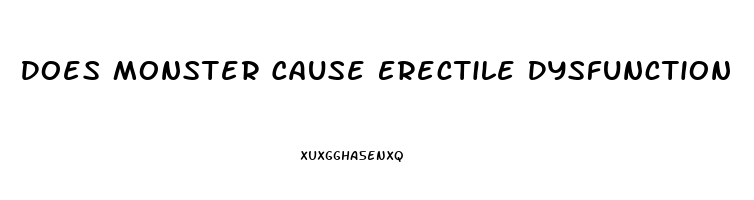 Does Monster Cause Erectile Dysfunction