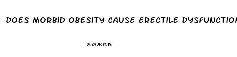 Does Morbid Obesity Cause Erectile Dysfunction