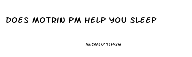 Does Motrin Pm Help You Sleep