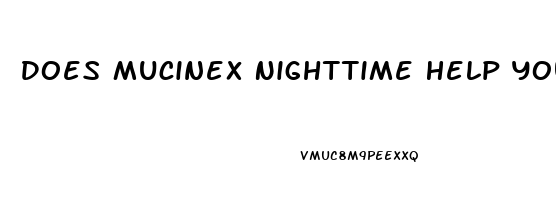Does Mucinex Nighttime Help You Sleep