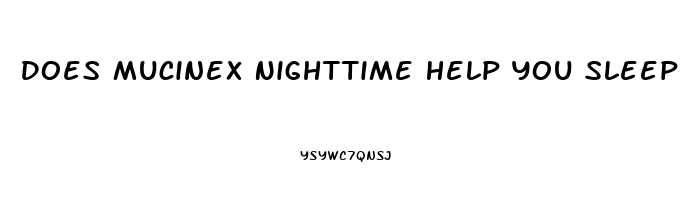 Does Mucinex Nighttime Help You Sleep