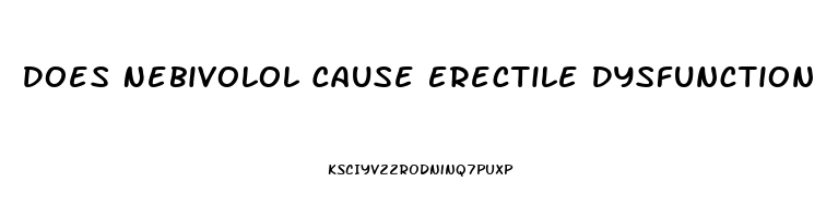 Does Nebivolol Cause Erectile Dysfunction