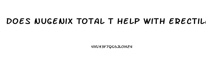 Does Nugenix Total T Help With Erectile Dysfunction