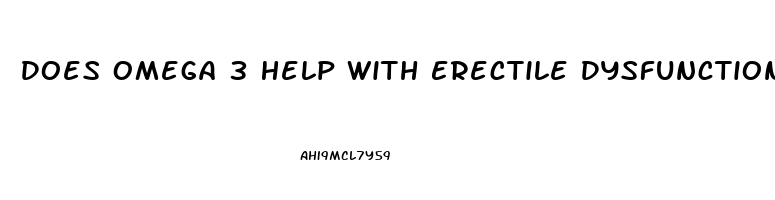 Does Omega 3 Help With Erectile Dysfunction