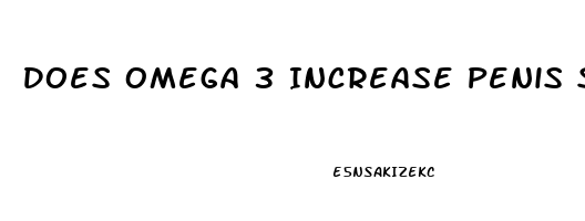 Does Omega 3 Increase Penis Size