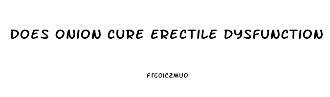 Does Onion Cure Erectile Dysfunction