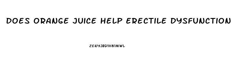 Does Orange Juice Help Erectile Dysfunction