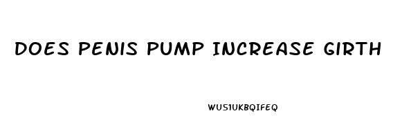 Does Penis Pump Increase Girth