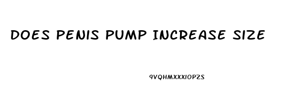 Does Penis Pump Increase Size