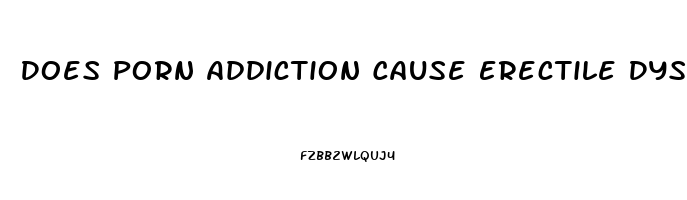 Does Porn Addiction Cause Erectile Dysfunction