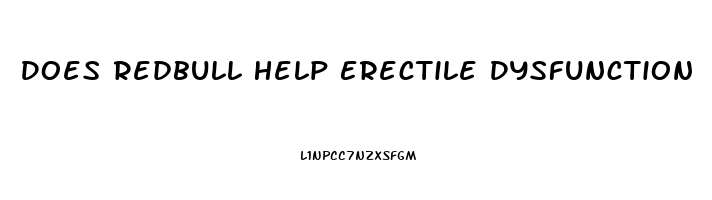 Does Redbull Help Erectile Dysfunction