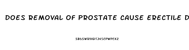 Does Removal Of Prostate Cause Erectile Dysfunction