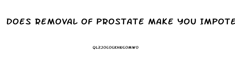 Does Removal Of Prostate Make You Impotent