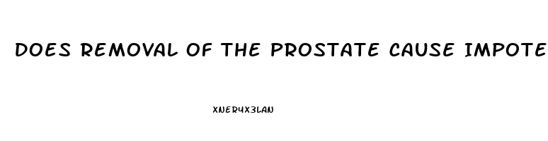 Does Removal Of The Prostate Cause Impotence