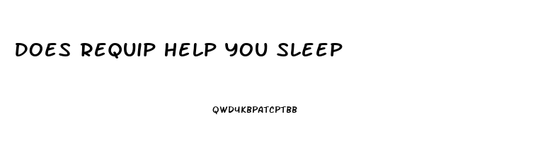 Does Requip Help You Sleep