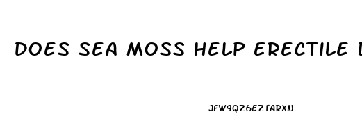 Does Sea Moss Help Erectile Dysfunction