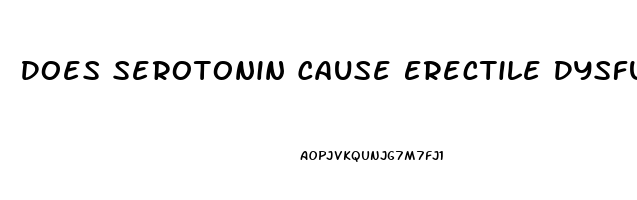 Does Serotonin Cause Erectile Dysfunction
