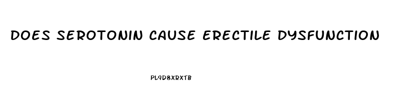Does Serotonin Cause Erectile Dysfunction