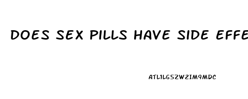 Does Sex Pills Have Side Effects