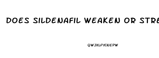 Does Sildenafil Weaken Or Strengthen When Outdated