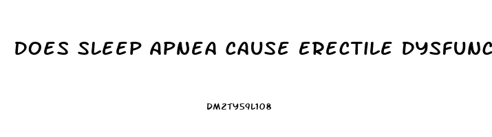 Does Sleep Apnea Cause Erectile Dysfunction