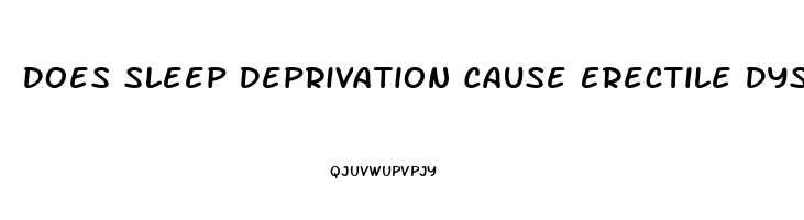 Does Sleep Deprivation Cause Erectile Dysfunction