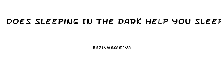 Does Sleeping In The Dark Help You Sleep