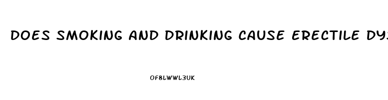 Does Smoking And Drinking Cause Erectile Dysfunction