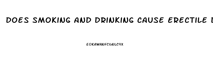 Does Smoking And Drinking Cause Erectile Dysfunction