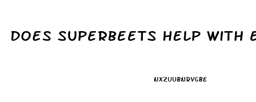 Does Superbeets Help With Erectile Dysfunction