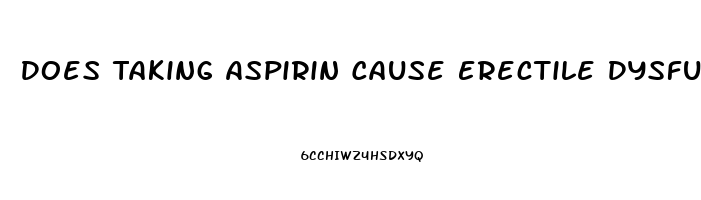 Does Taking Aspirin Cause Erectile Dysfunction