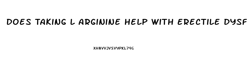 Does Taking L Arginine Help With Erectile Dysfunction