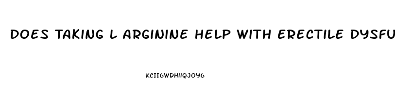 Does Taking L Arginine Help With Erectile Dysfunction