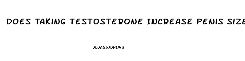 Does Taking Testosterone Increase Penis Size