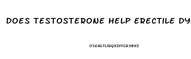 Does Testosterone Help Erectile Dysfunction