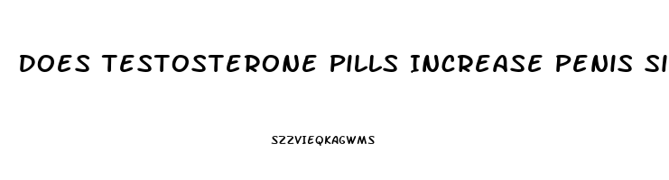 Does Testosterone Pills Increase Penis Size