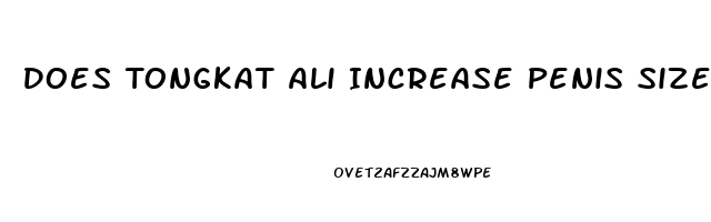 Does Tongkat Ali Increase Penis Size