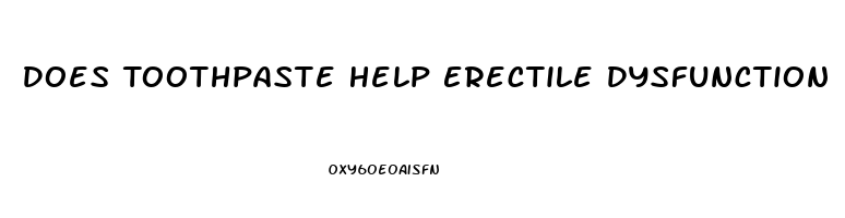 Does Toothpaste Help Erectile Dysfunction