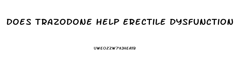 Does Trazodone Help Erectile Dysfunction