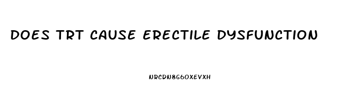 Does Trt Cause Erectile Dysfunction