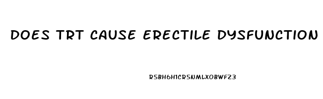Does Trt Cause Erectile Dysfunction