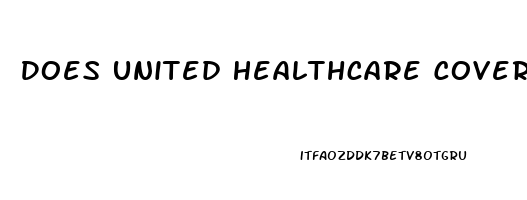 Does United Healthcare Cover Erectile Dysfunction Drugs