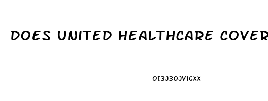 Does United Healthcare Cover Erectile Dysfunction