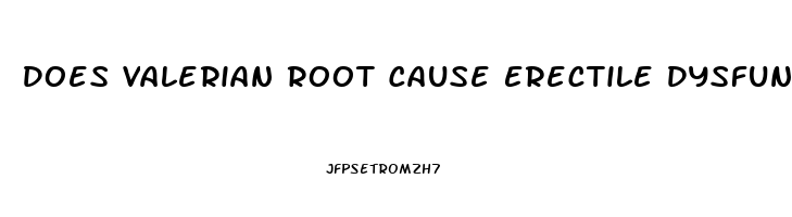 Does Valerian Root Cause Erectile Dysfunction