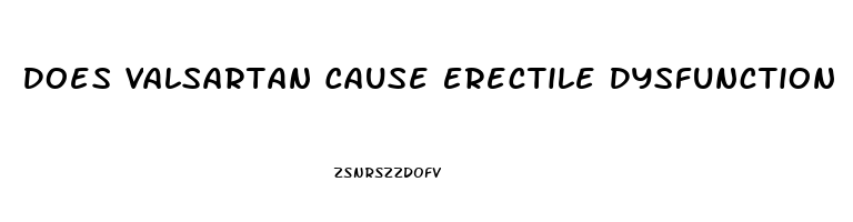 Does Valsartan Cause Erectile Dysfunction