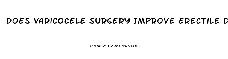 Does Varicocele Surgery Improve Erectile Dysfunction