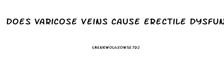 Does Varicose Veins Cause Erectile Dysfunction